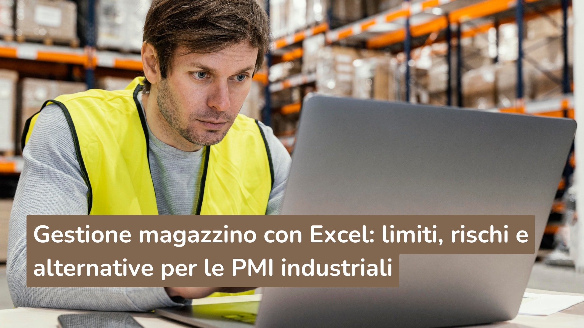 Gestione magazzino con Excel: limiti, rischi e alternative per le PMI industriali